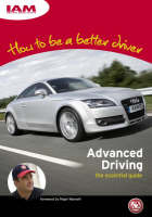 How to Be A Better Driver: Advanced Driving the Essential Guide