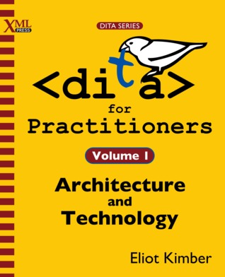 DITA for Practitioners Volume 1: Architecture and Technology (Paperback)