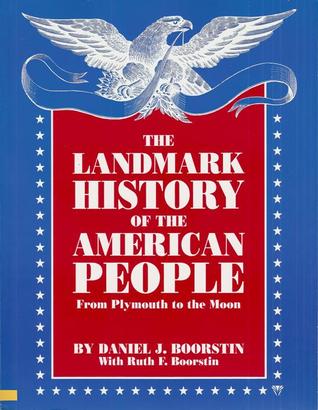 The Landmark History of the American People (From Plymouth to the Moon)
