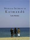 Nunca fuimos a Katmandú Nunca fuimos a Katmandú