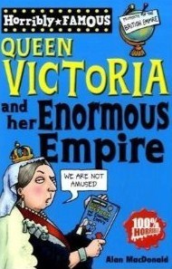 Horribly Famous Queen Victoria and her Enormous Empire (Paperback)