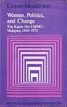 Women, Politics and Change: The Kaum Ibu UMNO, Malaysia, 1945-1972