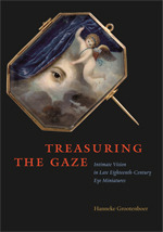 Treasuring the Gaze: Intimate Vision in Late Eighteenth-Century Eye Miniatures (Hardcover)