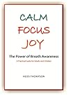 Calm Focus Joy: The Power of Breath Awareness
