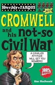 Oliver Cromwell & His Not-So Civil War (Horribly Famous)