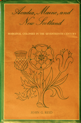 Acadia, Maine, and New Scotland: Marginal Colonies in the Seventeenth Century (Hardcover)