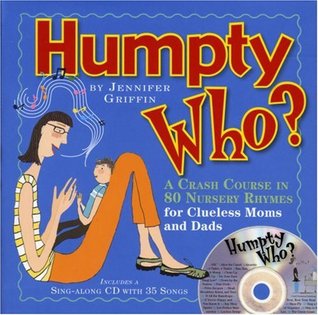 Humpty Who?: A Crash Course in 80 Nursery Rhymes for Clueless Moms and Dads (Book & CD)