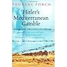 Hitler's Mediterranean Gamble : The North African and the Mediterranean Campaigns in World War II