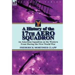 A History of the 17th Aero Squadron: An American Squadron on the Western Front during the First World War