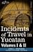 Incidents of Travel in Yucatan, Vols 1-2