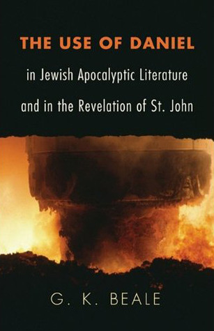 The Use of Daniel in Jewish Apocalyptic Literature: and in the Revelation of St. John (Hardcover)