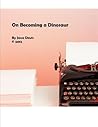 On Becoming a Dinosaur