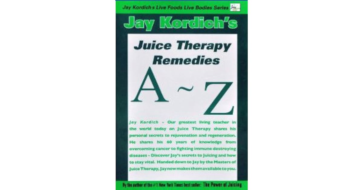 Jay Kordich's AZ Juice Therapy Remedia by Jay Kordich