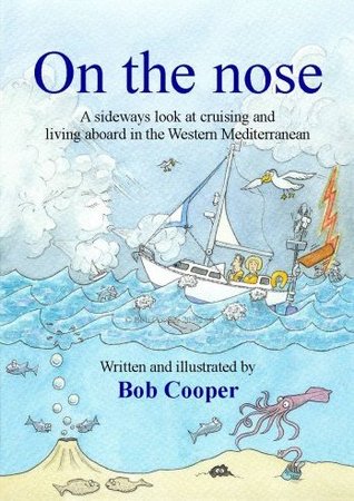 On the Nose: A Sideways Look at Cruising and Living Aboard in the Western Mediterranean