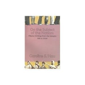 On the Subject of the Nation: Filipino Writings from the Margins 1981 to 2004