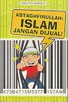 Astaghfirullah: Islam Jangan Dijual! Astaghfirullah: Islam Jangan Dijual!