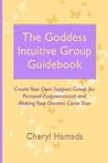 The Goddess Intuitive Group Guidebook The Goddess Intuitive Group Guidebook