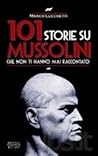 101 storie su Mussolini che non ti hanno mai raccontato