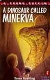A Dinosaur Called Minerva A Dinosaur Called Minerva