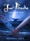 Just Breathe by Kendall Grey