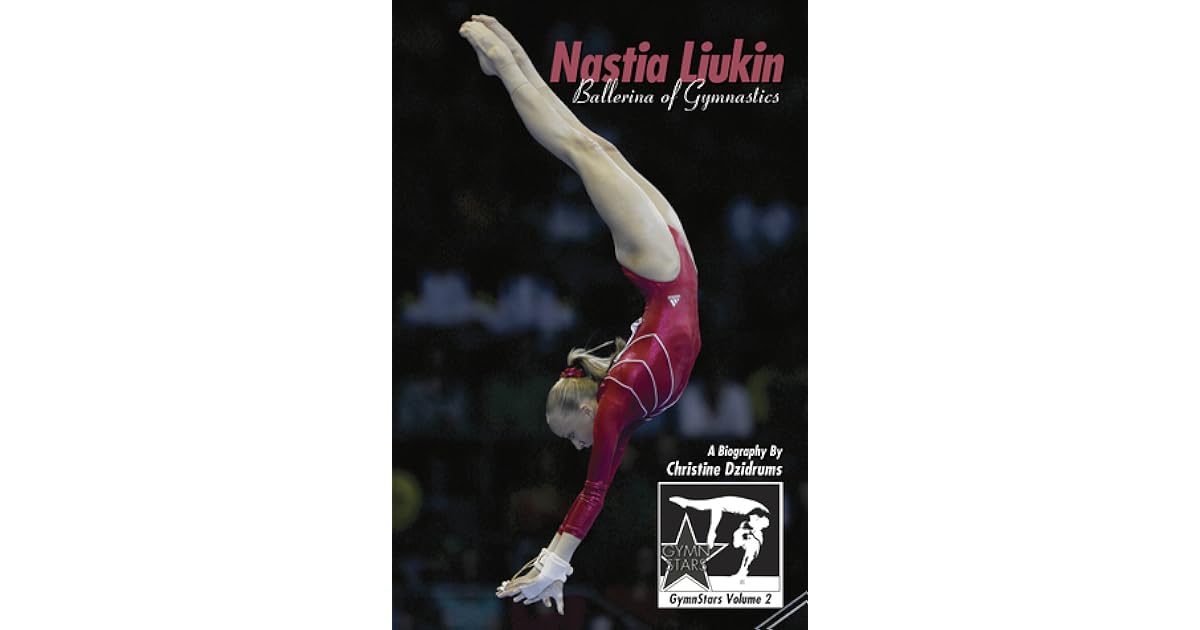 Nastia Liukin Ballerina of Gymnastics by Christine Dzidrums