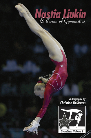 Nastia Liukin: Ballerina of Gymnastics (GymnStars #2)