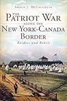 Patriot War Along the New York Canada Border Patriot War Along the New York Canada Border