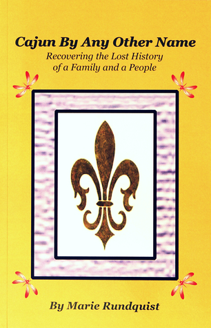 Cajun By Any Other Name: Recovering the Lost History of a Family and a People