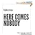 Here Comes Nobody by David B. Auerbach
