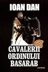 Cavalerii ordinului Basarab by Ioan Dan