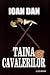 Taina cavalerilor by Ioan Dan Taina cavalerilor by Ioan Dan