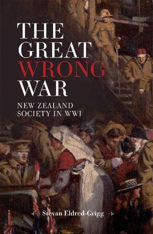 The Great Wrong War:New Zealand Society in WWI (Hardcover)