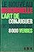 Le Nouveau Bescherelle : l'art de conjuguer : Dictionnaire des Huit Mille Verbes Usuels