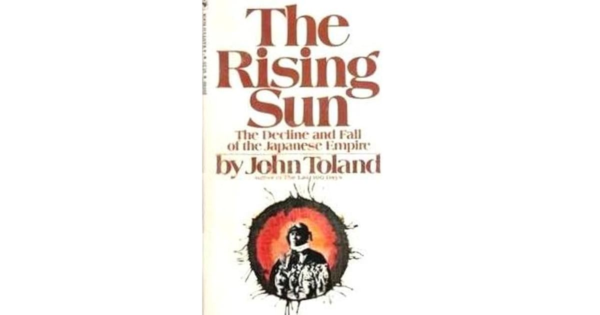 The Rising Sun The Decline & Fall of the Japanese Empire 193645 by