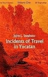 Incidents of Travel in Yucatan, Vol 1