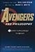 The Avengers and Philosophy: Earth's Mightiest Thinkers (The Blackwell Philosophy and Pop Culture Series)