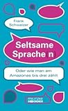 Seltsame Sprache(n): Oder wie man am Amazonas bis drei zählt Seltsame Sprache(n): Oder wie man am Amazonas bis drei zählt