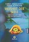 Weisheit der Seele. Trancebotschaften über den Sinn der Existenz