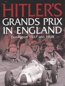 Hitler's Grands Prix in England: Donington 1937 and 1938 (Hardcover)