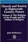 Church And Society In Eighteenth Century France Volume 2: The Religion of the People and the Politics of Religion