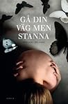Gå din väg men stanna by Johanna Nilsson Gå din väg men stanna by Johanna Nilsson