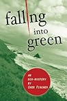 Falling Into Green by Cher Fischer