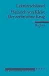 Heinrich von Kleist: Der Zerbrochne Krug. Lektüreschlüssel für Schülerinnen und Schüler