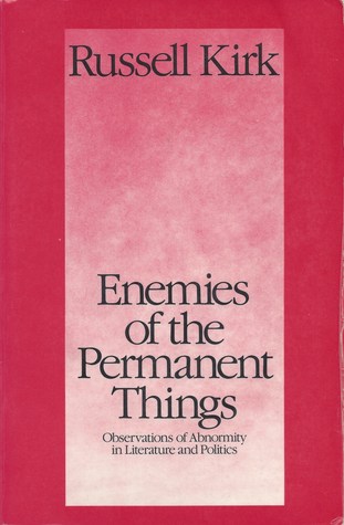 Enemies of the Permanent Things: Observations of Abnormity in Literature and Politics