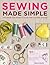Sewing Made Simple: The Definitive Guide to Hand and Machine Sewing