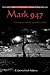 Mark 947: A Life Shaped by ...
