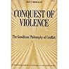 Conquest of Violence: the Gandhian Philosophy of Conflict