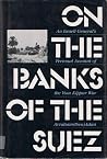 On The Banks Of The Suez: An Israeli General's Personal Account of the Yom Kippur War On The Banks Of The Suez: An Israeli General's Personal Account of the Yom Kippur War