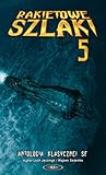 Rakietowe Szlaki tom 5: Antologia klasycznej SF