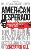 American Desperado: My Life as a Cocaine Cowboy. Jon Roberts and Evan Wright